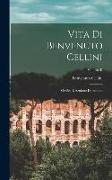 Vita di Benvenuto Cellini: Orefice e Acultore Diorentino, Volume II