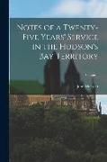 Notes of a Twenty-Five Years' Service in the Hudson's Bay Territory, Volume 1
