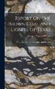 Report On the Brown Coal and Lignite of Texas: Character, Formation, Occurrence, and Fuel Uses