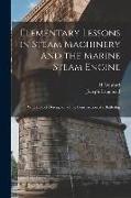 Elementary Lessons in Steam Machinery and the Marine Steam Engine: With a Short Description of the Construction of a Battleship