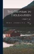 The Oxonian in Thelemarken, Or, Notes of Trave in Southwestern Norway in ... 1856 and 1857