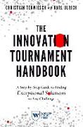 The Innovation Tournament Handbook: A Step-By-Step Guide to Finding Exceptional Solutions to Any Challenge