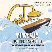 Titanic Bubble Trouble: The Adventures of Max and Leo Volume 2