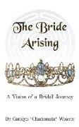 The Bride Arising: A Vision of a Bridal Journey