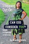 Stepping Out On Faith: Can God Consider You?