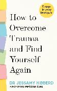 How to Overcome Trauma and Find Yourself Again