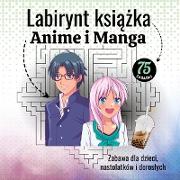 Labirynt ksi¿¿ka Anime i Manga zabawa dla dzieci, nastolatków i doros¿ych z 75 zagadki
