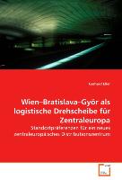 Wien-Bratislava-Györ als logistische Drehscheibe für Zentraleuropa