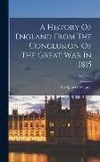 A History Of England From The Conclusion Of The Great War In 1815, Volume 2