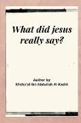 WHAT DID JESUS REALLY SAY?