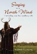 Singing to the North Wind: The Calling to an Extraordinary Life