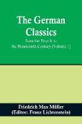 The German Classics from the Fourth to the Nineteenth Century (Volume 1)