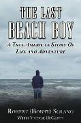 The Last Beach Boy: A True American Story of Life and Adventure
