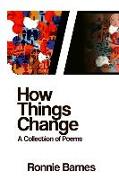 How Things Change: A Collection of Poems