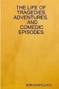 The Life of Tragedies, Adventures, and Comedic Episodes