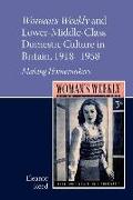 Woman's Weekly and Lower Middle-Class Domestic Culture in Britain, 1918-1958: Making Homemakers