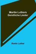 Martin Luthers Geistliche Lieder