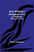 Ned Wilding's Disappearance, or, The Darewell Chums in the City