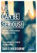 You Can Be Serious! Meeting Jesus Afresh in John's Gospel: York Courses