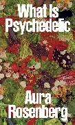 Aura Rosenberg: What Is Psychedelic