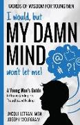 I would, but MY DAMN MIND won't let me! A Young Man's Guide to Understanding His Thoughts and Feelings