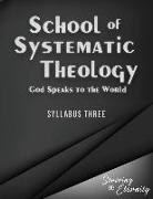 School of Systematic Theology - Book 3: God Speaks to the World: The Doctrinces of the Bible