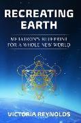 Recreating Earth: Metatron's Blueprint for a Whole New World