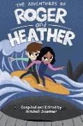 The Adventures of Roger and Heather: An Anthology of Short Stories