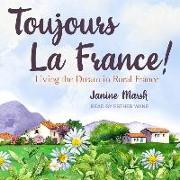 Toujours La France!: Living the Dream in Rural France