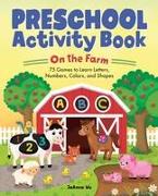 Preschool Activity Book on the Farm: 75 Games to Learn Letters, Numbers, Colors, and Shapes