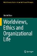 Worldviews, Ethics and Organizational Life