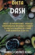 Dieta Dash - Trezi&#539,i-v&#259, Metabolismul, Reduce&#539,i Hipertensiunea Arterial&#259, &#537,i Pierde&#539,i în Greutate Revenind în Form&#259