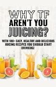 Why Tf Aren't You Juicing?