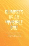 Glimpses of an Invisible God