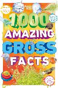 1,000 Amazing Gross Facts