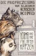 Die Prophezeiung vom Silbernen Menschenkind: Norma und ihre fabelhaften Katzen