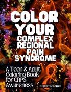 Color Your Complex Regional Pain Syndrome - CRPS Awareness Teen & Adult Coloring Book