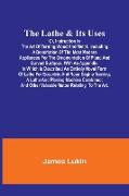 The Lathe & Its UsesOr, Instruction in the Art of Turning Wood and Metal.Including a Description of the Most Modern Appliances For the Ornamentation of Plane and Curved Surfaces. With an Appendix, In Which Is Described an Entirely Novel Form of Lathe For