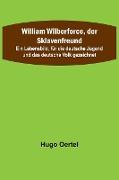 William Wilberforce, der Sklavenfreund, Ein Lebensbild, für die deutsche Jugend und das deutsche Volk gezeichnet