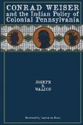 Conrad Weiser and the Indian Policy of Colonial Pennsylvania