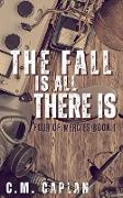 The Fall is All There Is