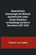 Humoristische Erinnerungen aus meinem academischen Leben, Zweites Bändchen, in Heidelberg und Kiel in den Jahren 1817-1819