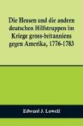 Die Hessen und die andern deutschen Hilfstruppen im Kriege gross-britanniens gegen Amerika, 1776-1783