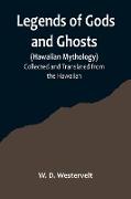 Legends of Gods and Ghosts (Hawaiian Mythology),Collected and Translated from the Hawaiian