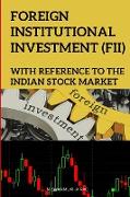FOREIGN INSTITUTIONAL INVESTMENT (FII) "With reference to the Indian Stock Market"