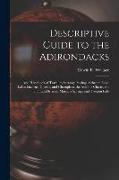 Descriptive Guide to the Adirondacks: And Handbook of Travel to Saratoga Springs, Schroon Lake, Lakes Luzerne, George, and Champlain, the Ausable Chas