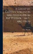 A Group of Eastern Romances and Stories From the Persian, Tamil, and Urdu