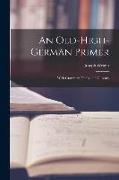 An Old-High-German Primer, With Grammar, Notes, and Glossary
