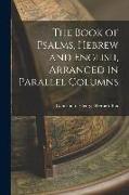 The Book of Psalms, Hebrew and English, Arranged in Parallel Columns