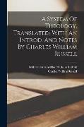 A System Of Theology, Translated, With An Introd. And Notes By Charles William Russell